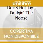 Doc'S Holiday - Dodgin' The Noose cd musicale di Doc'S Holiday