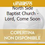 North Side Baptist Church - Lord, Come Soon cd