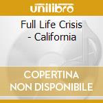 Full Life Crisis - California cd musicale di Full Life Crisis