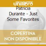 Patricia Durante - Just Some Favorites cd
