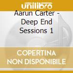 Aarun Carter - Deep End Sessions 1 cd
