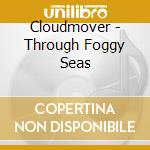 Cloudmover - Through Foggy Seas cd musicale di Cloudmover