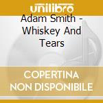 Adam Smith - Whiskey And Tears cd
