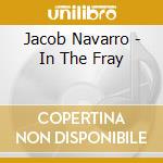 Jacob Navarro - In The Fray cd musicale di Jacob Navarro