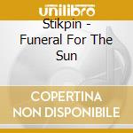 Stikpin - Funeral For The Sun cd