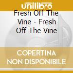 Fresh Off The Vine - Fresh Off The Vine cd