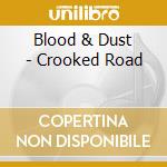 Blood & Dust - Crooked Road cd musicale di Blood & Dust