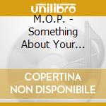 M.O.P. - Something About Your Awesomeness cd