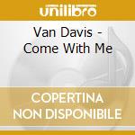Van Davis - Come With Me cd
