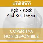 Kgb - Rock And Roll Dream cd musicale di Kgb