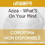 Aziza - What'S On Your Mind cd