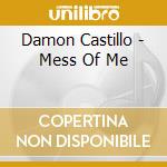 Damon Castillo - Mess Of Me cd musicale di Damon Castillo