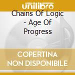 Chains Of Logic - Age Of Progress cd