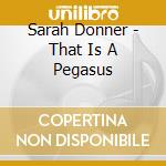 Sarah Donner - That Is A Pegasus cd