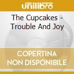 The Cupcakes - Trouble And Joy cd
