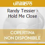 Randy Tessier - Hold Me Close cd