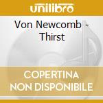 Von Newcomb - Thirst cd