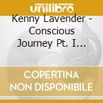 Kenny Lavender - Conscious Journey Pt. I & Ii cd