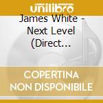 James White - Next Level (Direct Edition) cd