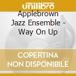 Applebrown Jazz Ensemble - Way On Up cd musicale di Applebrown Jazz Ensemble