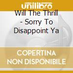Will The Thrill - Sorry To Disappoint Ya cd