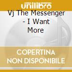 Vj The Messenger - I Want More cd