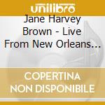 Jane Harvey Brown - Live From New Orleans At The Old U.S. Mint cd