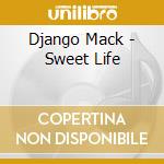 Django Mack - Sweet Life cd