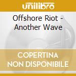 Offshore Riot - Another Wave cd