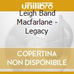 Leigh Band Macfarlane - Legacy cd