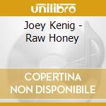 Joey Kenig - Raw Honey cd