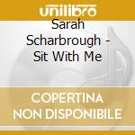 Sarah Scharbrough - Sit With Me cd musicale di Sarah Scharbrough