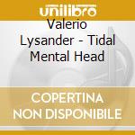 Valerio Lysander - Tidal Mental Head cd