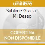 Sublime Gracia - Mi Deseo cd musicale di Sublime Gracia