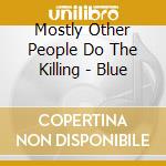 Mostly Other People Do The Killing - Blue cd musicale di Mostly Other People Do The Killing
