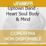 Uptown Band - Heart Soul Body & Mind cd