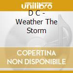 D C - Weather The Storm cd