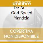 De Arc - God Speed Mandela cd