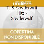 Tj & Spyderwulf Hitt - Spyderwulf cd musicale di Tj & Spyderwulf Hitt