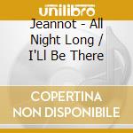 Jeannot - All Night Long / I'Ll Be There cd musicale di Jeannot