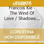 Francois Kie - The Wind Of Love / Shadows & Visions cd