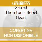 Garrett Thornton - Rebel Heart cd