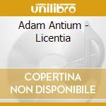 Adam Antium - Licentia cd musicale di Adam Antium
