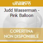 Judd Wasserman - Pink Balloon cd