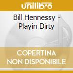 Bill Hennessy - Playin Dirty cd