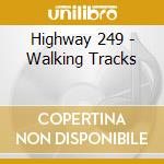 Highway 249 - Walking Tracks cd musicale di Highway 249