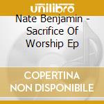 Nate Benjamin - Sacrifice Of Worship Ep cd