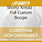 Shorty Kreutz - Full Custom Boogie cd