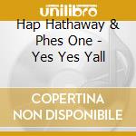Hap Hathaway & Phes One - Yes Yes Yall cd