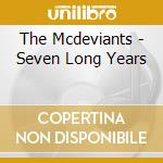 The Mcdeviants - Seven Long Years cd